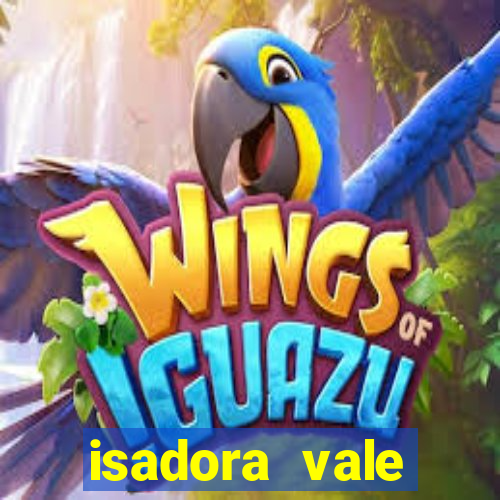 isadora vale reclame aqui